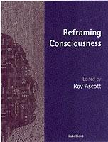 Reframing Consciousness: Art, mind and technology - Roy Ascott - cover