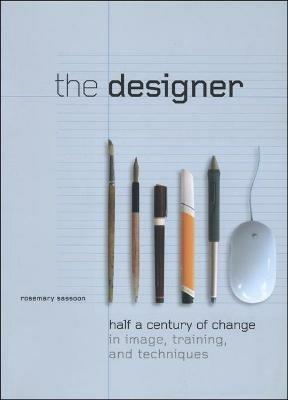 The Designer: Half a Century of Change in Image, Training, and Technique - Rosemary Sassoon - cover