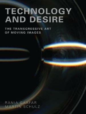 Technology and Desire: The Transgressive Art of Moving Images - cover