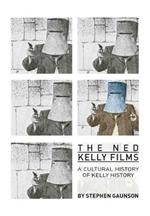 The Ned Kelly Films: A Cultural History of Kelly History