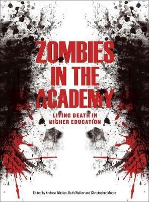 Zombies in the Academy: Living Death in Higher Education - Andrew Whelan,Ruth Walker,Christopher Moore - cover
