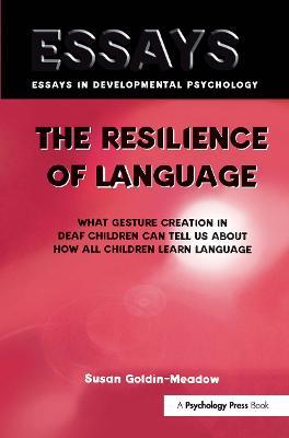 The Resilience of Language: What Gesture Creation in Deaf Children Can Tell Us About How All Children Learn Language - Susan Goldin-Meadow - cover