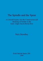 The spindle and the spear: A critical enquiry into the construction and meaning of gender in the early anglo-saxon burial rite