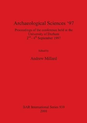 Archaeological Sciences '97: Proceedings of the conference held at the University of Durham, 2nd-4th September 1997 - cover