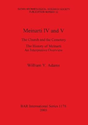 Meinarti IV and V: The Church and the Cemetery. The History of Meinarti. An Interpretive Overview - William Y Adams - cover