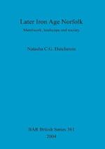 Later Iron Age Norfolk: Metalwork, landscape and society