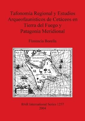 Tafonomía Regional y Estudios Arqueofaunísticos de Cetáceos en Tierra del Fuego y Patagonia Meridional - Florencia Borella - cover