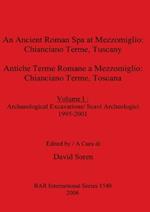 An cient Roman Spa at Mezzomiglio: Volume I : Archaeological Excavations/ Scavi Archeologici 1995-2001