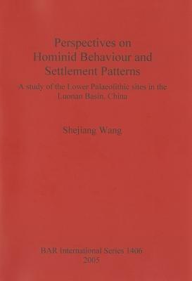 Perspectives on Hominid Behaviour and Settlement Patterns A study of the Lower Palaeolithic sites in the Luonan Basin China: A study of the Lower Palaeolithic sites in the Luonan Basin, China - Shejiang Wang - cover