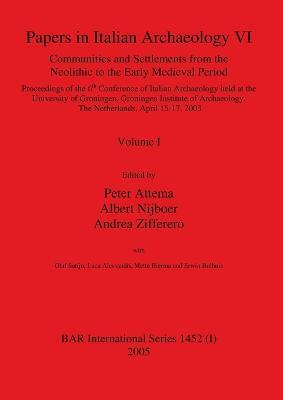Papers in Italian Archaeology VI: Communities and Settlements from the Neolithic to the Early Medieval Period, Volume I - cover