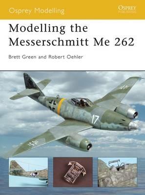 Modelling the Messerschmitt Me 262 - Brett Green,Robert Oehler - cover