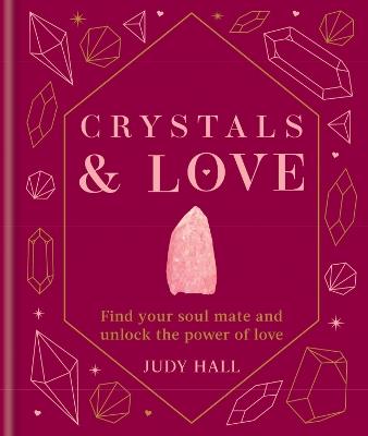 Crystals & Love: Find your soul mate and unlock the power of love - Judy Hall - cover