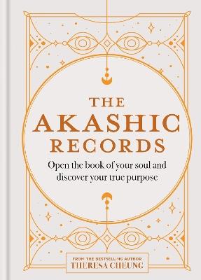 The Akashic Records: Open the book of your soul and discover your purpose - Theresa Cheung - cover