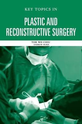 Key Topics in Plastic and Reconstructive Surgery - Tor Wo Chiu,Andrew Burd - cover