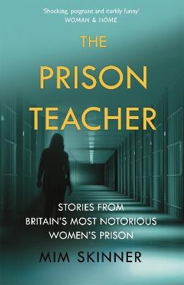 The Prison Teacher: Stories from Britain's Most Notorious Women's Prison - Mim Skinner - cover