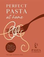 Perfect Pasta at Home: Bring Italy to your kitchen with over 80 quick and delicious recipes