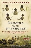 Dancing With Strangers: The True History of the Meeting of the British First Fleet and the Aboriginal Australians, 1788 - Inga Clendinnen - cover
