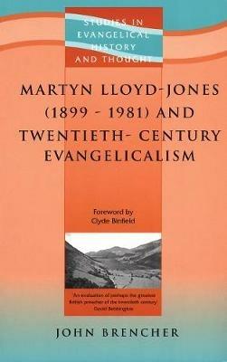 Martyn Lloyd-Jones (1899-1981) and Twentieth-Century Evangelicalism - John Brencher - cover