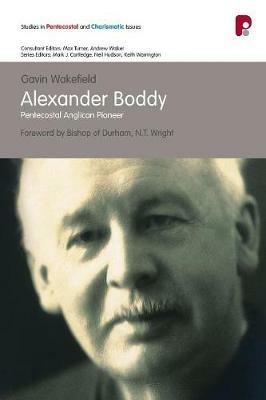 Alexander Boddy: Pentecostal Anglican Pioneer - Gavin Wakefield - cover