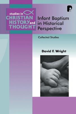 Infant Baptism in Historical Perspective: Collected Studies - David F Wright - cover