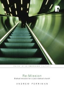 Re:Mission: Biblical Mission for a Post-Biblical Church - Andrew Perriman - cover