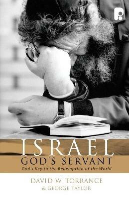 Israel, God's Servant: God's Key to the Redemption of the World - David W Torrance - cover