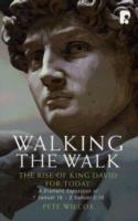 Walking the Walk: A Dramatic Exposition of 1 Samuel 16 - 2 Samuel 5:10: The Rise of King David for Today - Pete Wilcox - cover