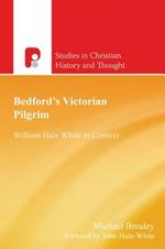 Bedford's Victorian Pilgrim: William Hale White in Context