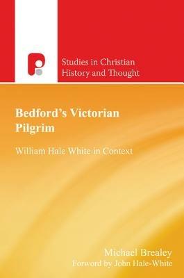 Bedford's Victorian Pilgrim: William Hale White in Context - Michael Brealey - cover