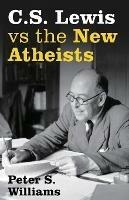 S Lewis vs the New Atheists - Peter S Williams - cover