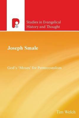 Joseph Smale: God's 'Moses' for Pentecostalism - Tim Welch - cover