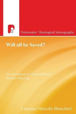 Will All be Saved?: An Assessment of Universalism in Western Theology - Laurence Malcolm Blanchard - cover