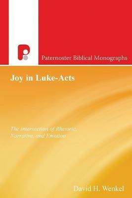 Joy in Luke-Acts: The Intersection of Rhetoric, Narrative, and Emotion - David H Wenkel - cover