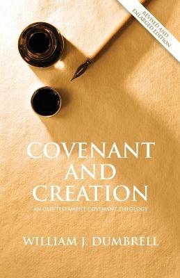 Covenant and Creation (Revised 2013): An Old Testament Covenant Theology - William J Dumbrell - cover