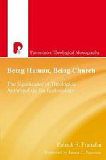 Being Human, Being Church: The Significance of Theological Anthropology for Ecclesiology