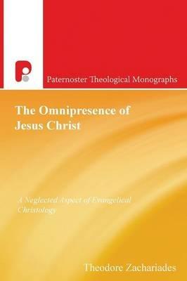 The Omnipresence of Jesus Christ: A Neglected Aspect of Evangelical Christology - Theodore Zachariades - cover