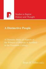 A Distinctive People: A Thematic Study of Aspects of the Witness of Baptists in Scotland in the Twentieth Century