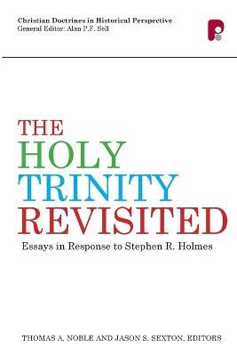 The Holy Trinity Revisited: Essays in Response to Stephen Holmes - cover