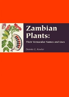 Zambian Plants: Their Vernacular Names and Uses - Dennis G. Fowler - cover