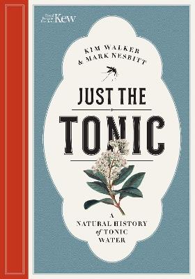 Just the Tonic: a History of Tonic Water - Kim Walker,Mark Nesbitt - cover