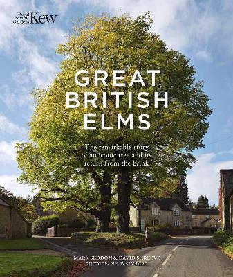Great British Elms: The remarkable story of an iconic tree and it’s return from the brink - Mark Seddon,David Shreeve - cover