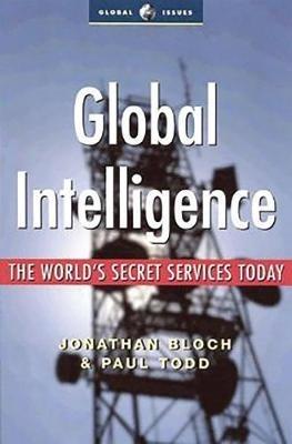 Global Intelligence: The World's Secret Services Today - Paul Todd,Jonathan Bloch - cover