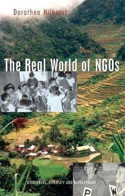 The Real World of NGOs: Discourses, Diversity and Development - Dorothea Hilhorst - cover