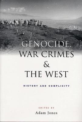 Genocide, War Crimes and the West: History and Complicity - cover