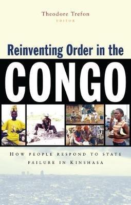 Reinventing Order in the Congo: How People Respond to State Failure in Kinshasa - cover