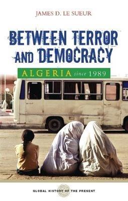 Algeria since 1989: Between Terror and Democracy - James D. Le Sueur - cover