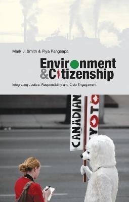 Environment and Citizenship: Integrating Justice, Responsibility and Civic Engagement - Mark J. Smith,Piya Pangsapa - cover