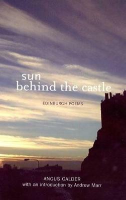 Sun Behind the Castle: Edinburgh Poems - Angus Calder - cover