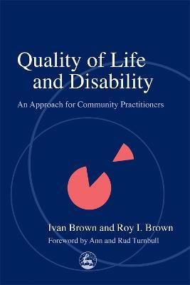 Quality of Life and Disability: An Approach for Community Practitioners - Roy Brown,Ivan Brown - cover