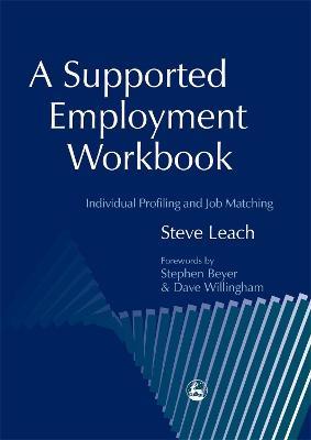 A Supported Employment Workbook: Using Individual Profiling and Job Matching - Steve Leach - cover